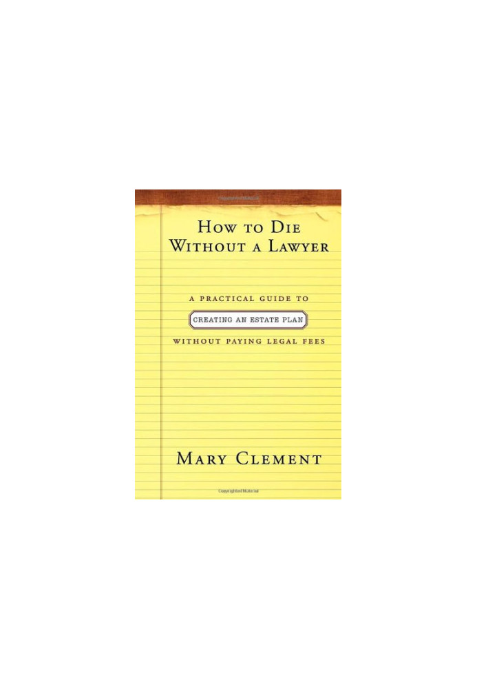 How to die without a lawyer : a practical guide to creating an estate plan without paying legal fees
