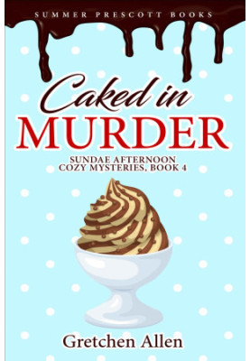 [Sundae Afternoon Cozy Mystery 04] • Caked in Murder