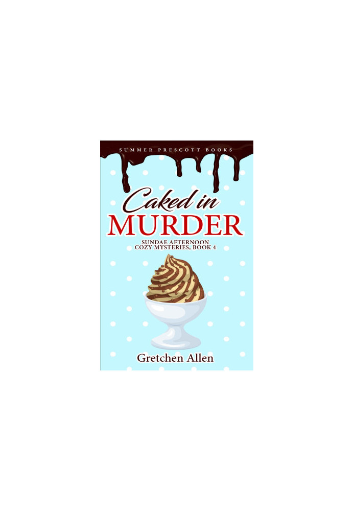 [Sundae Afternoon Cozy Mystery 04] • Caked in Murder