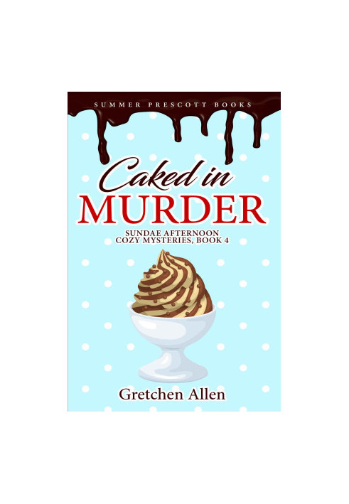 [Sundae Afternoon Cozy Mystery 04] • Caked in Murder