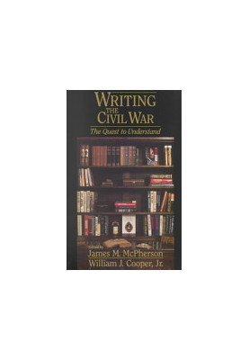 Writing the Civil War : The Quest to Understand