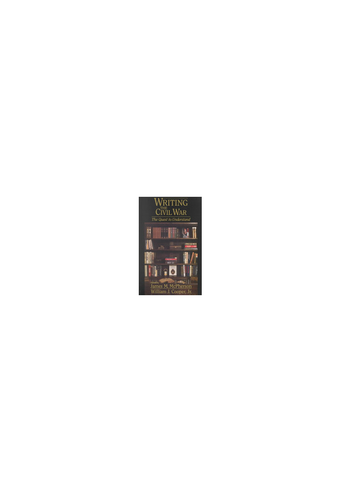 Writing the Civil War : The Quest to Understand