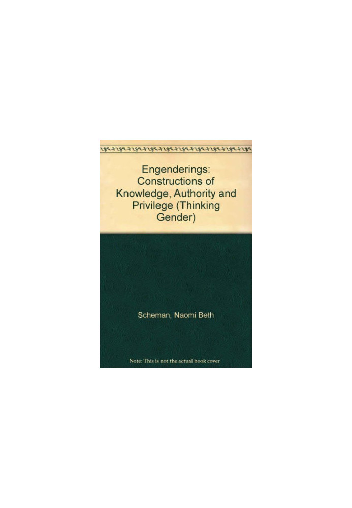 Engenderings : constructions of knowledge, authority, and privilege