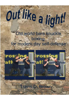 Out Like A Light!: Old World Bare Knuckle Boxing For Modern Day Self-Defense