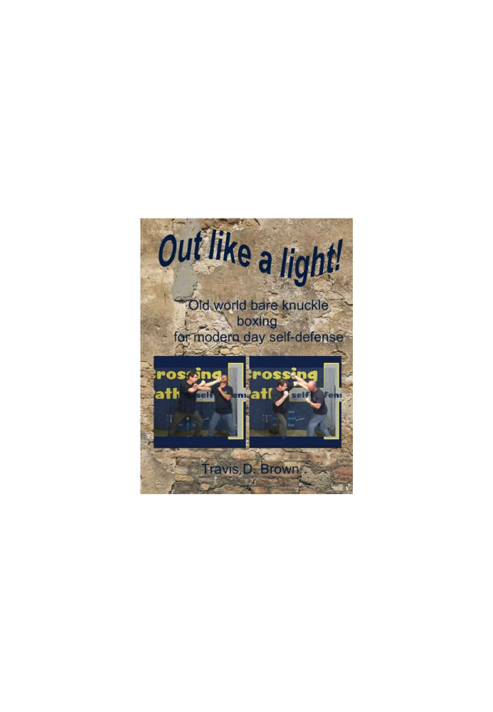 Out Like A Light!: Old World Bare Knuckle Boxing For Modern Day Self-Defense