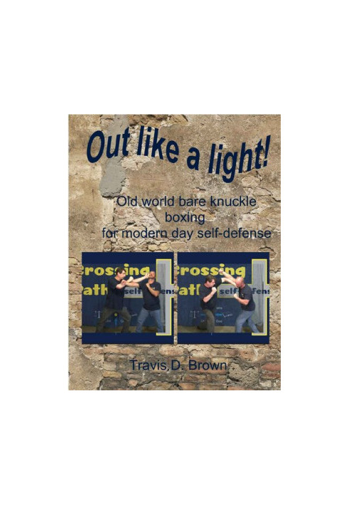 Out Like A Light!: Old World Bare Knuckle Boxing For Modern Day Self-Defense