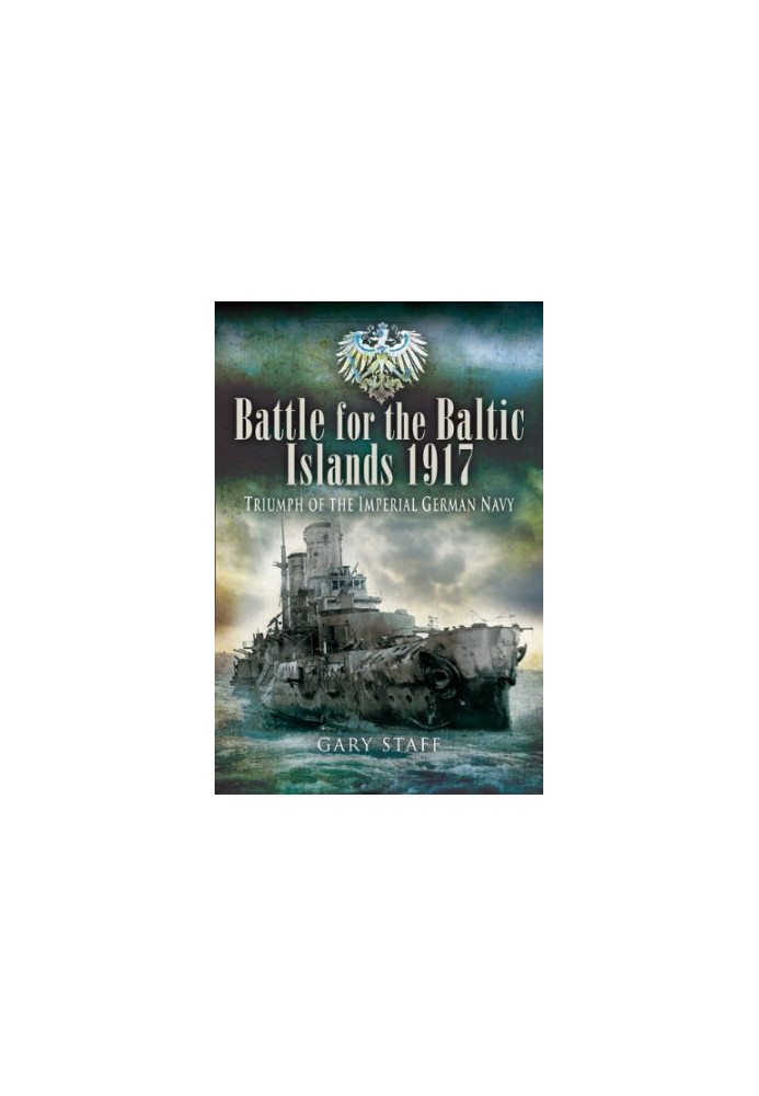 Battle for the Baltic Islands 1917: Triumph of the Imperial German Navy