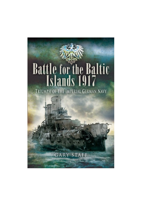 Battle for the Baltic Islands 1917: Triumph of the Imperial German Navy