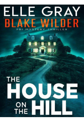 Blake Wilder FBI 11-The House on the Hill