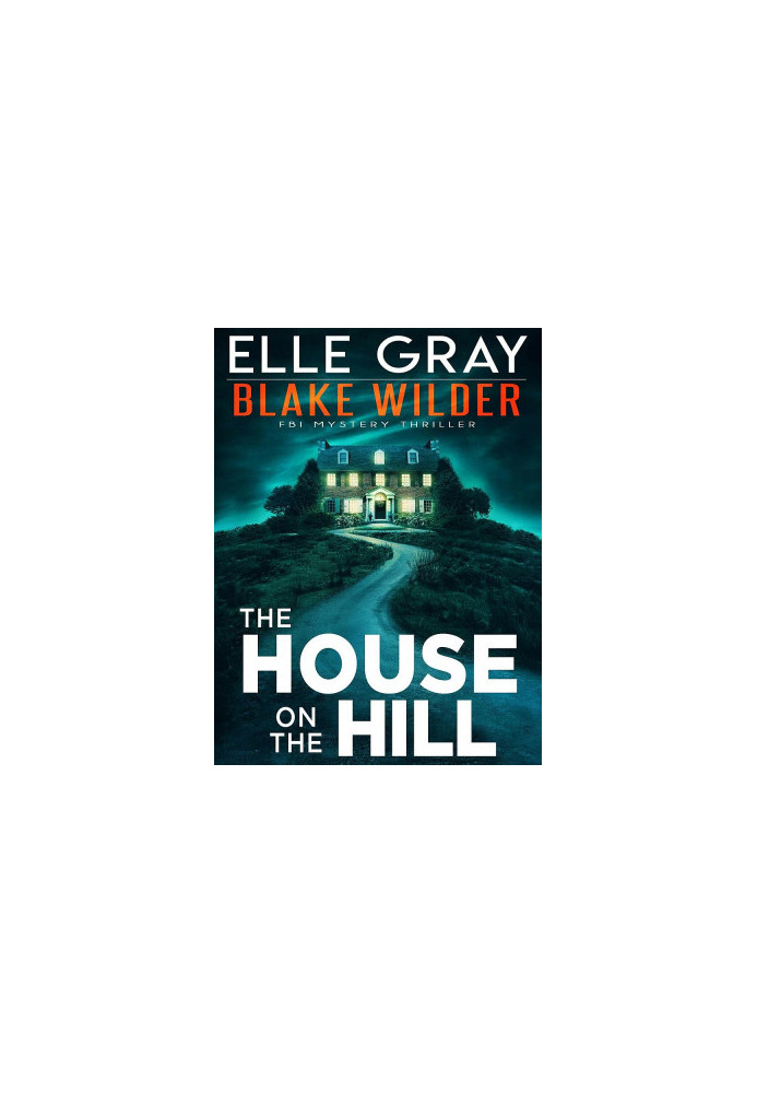 Blake Wilder FBI 11-The House on the Hill