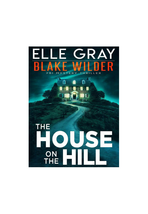 Blake Wilder FBI 11-The House on the Hill