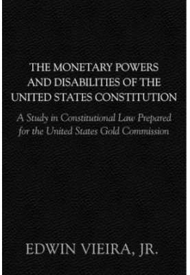 The Monetary Powers and Disabilities of the US Constitution: A Study in Constitutional Law