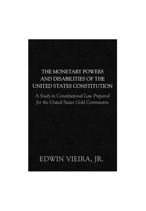 The Monetary Powers and Disabilities of the US Constitution: A Study in Constitutional Law