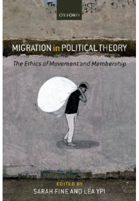 Migration in Political Theory: The Ethics of Movement and Membership