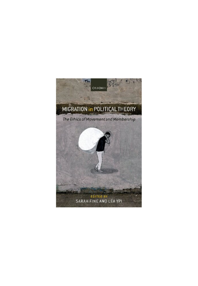 Migration in Political Theory: The Ethics of Movement and Membership