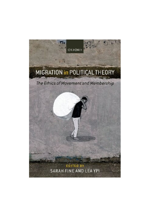 Migration in Political Theory: The Ethics of Movement and Membership