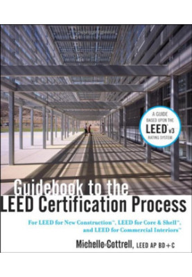 Guidebook to the leed certification process : for leed for new construction, leed for core & shell, and leed for commercial i