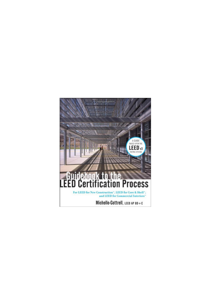 Guidebook to the leed certification process : for leed for new construction, leed for core & shell, and leed for commercial i