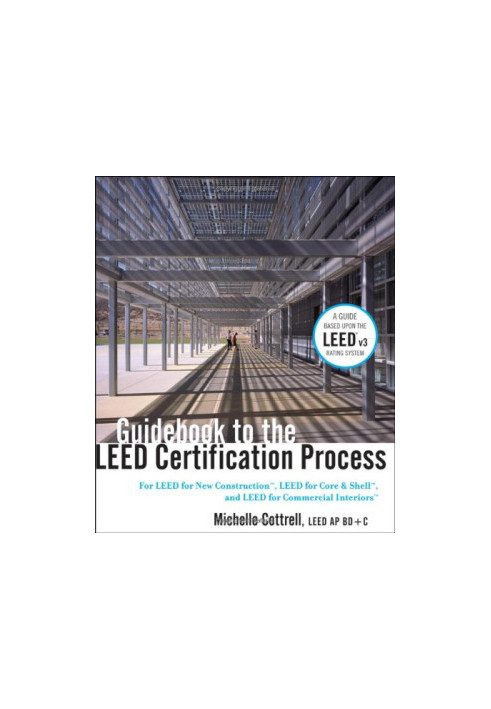 Guidebook to the leed certification process : for leed for new construction, leed for core & shell, and leed for commercial i