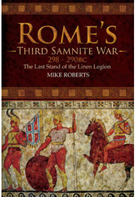 Rome's Third Samnite War, 298–290 BC: The Last Stand of the Linen Legion