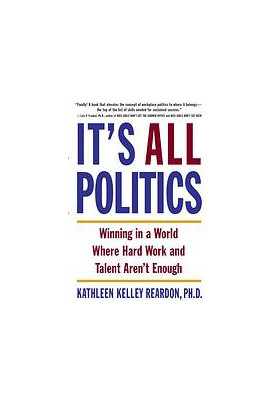 It's all politics : winning in a world where hard work and talent aren't enough