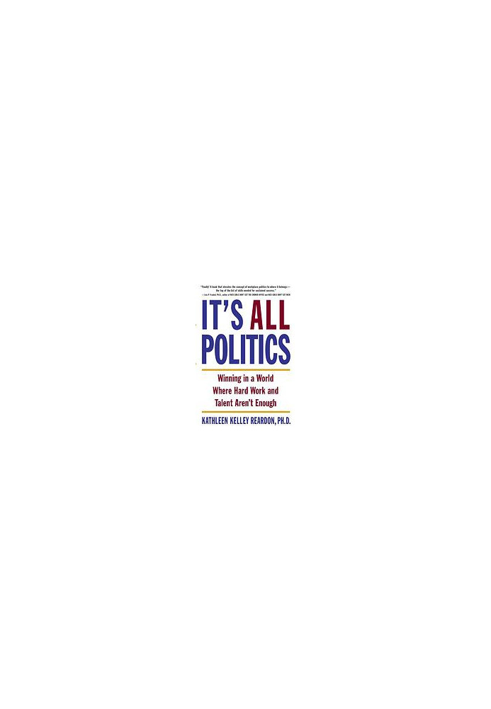 It's all politics : winning in a world where hard work and talent aren't enough