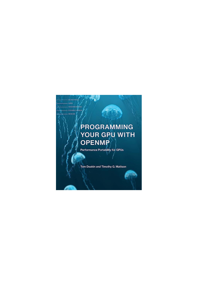 Programming Your GPU with OpenMP: Performance Portability for GPUs (Scientific and Engineering Computation)