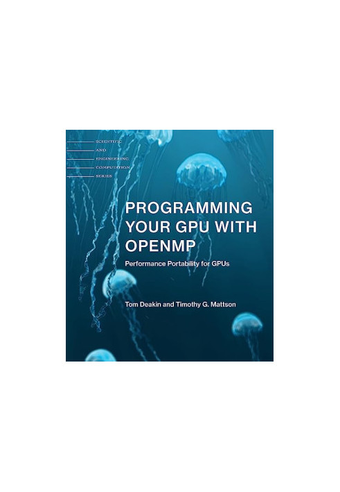 Programming Your GPU with OpenMP: Performance Portability for GPUs (Scientific and Engineering Computation)
