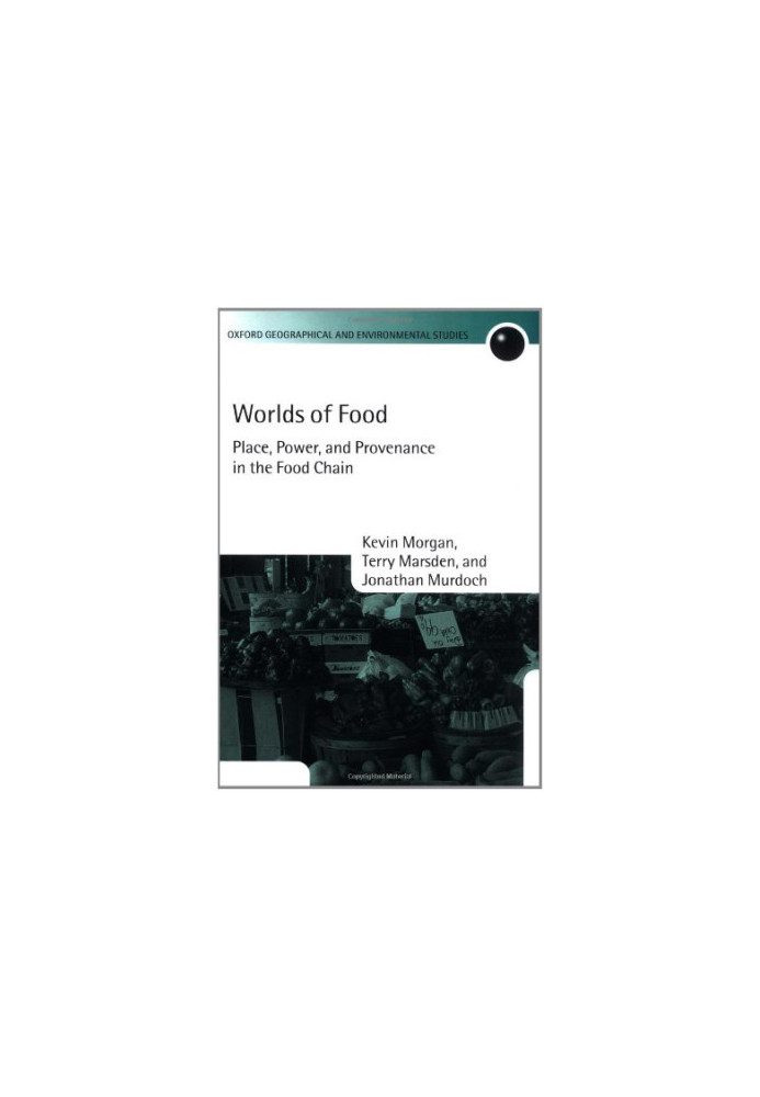 Worlds of Food: Place, Power, and Provenance in the Food Chain (Oxford Geographical and Environmental Studies Series)
