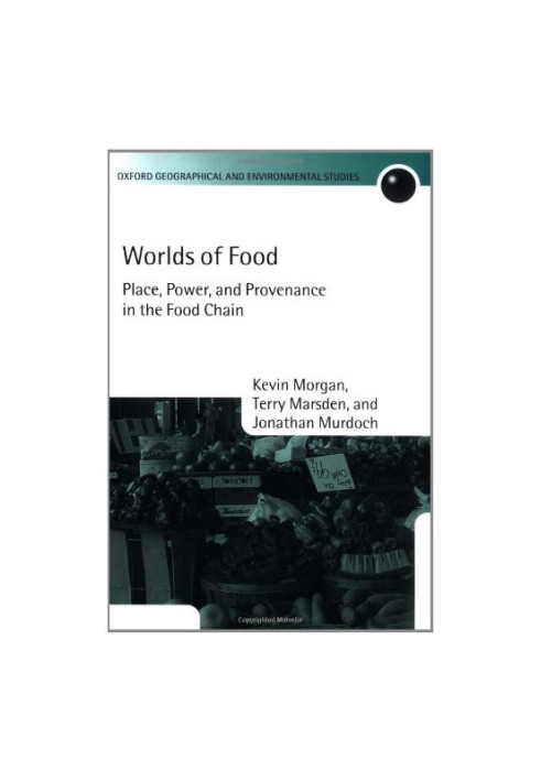 Worlds of Food: Place, Power, and Provenance in the Food Chain (Oxford Geographical and Environmental Studies Series)