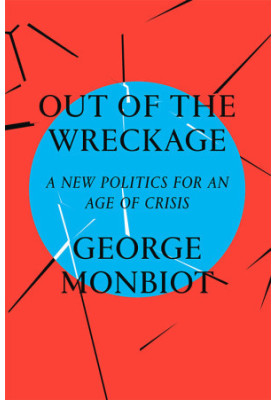 Out of the Wreckage: A New Politics for an Age of Crisis