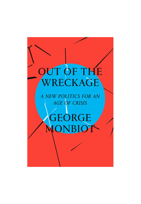 Out of the Wreckage: A New Politics for an Age of Crisis