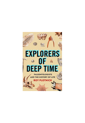 Explorers of Deep Time: Paleontologists and the History of Life