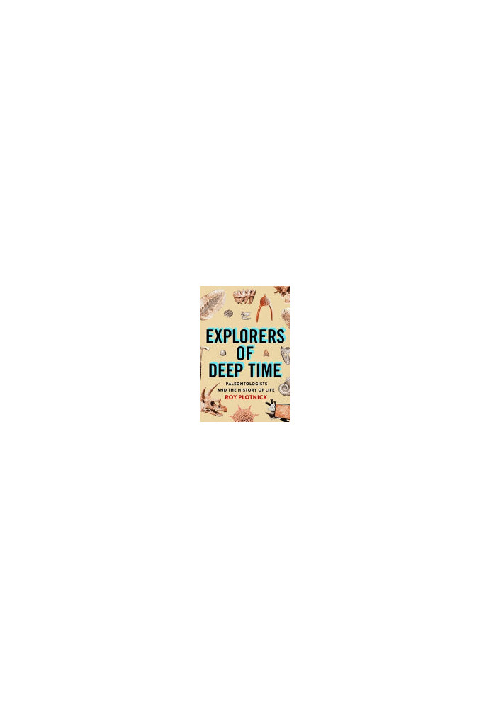 Explorers of Deep Time: Paleontologists and the History of Life