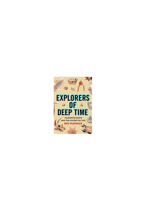 Explorers of Deep Time: Paleontologists and the History of Life