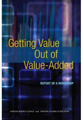 Getting Value Out of Value-Added - Report of a Workshop