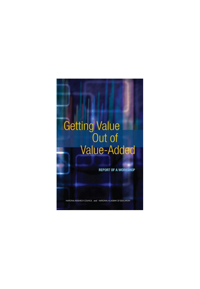 Getting Value Out of Value-Added - Report of a Workshop