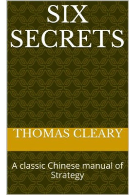 Six Secrets: A classic Chinese manual of Strategy