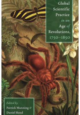 Global Scientific Practice in an Age of Revolutions, 1750-1850