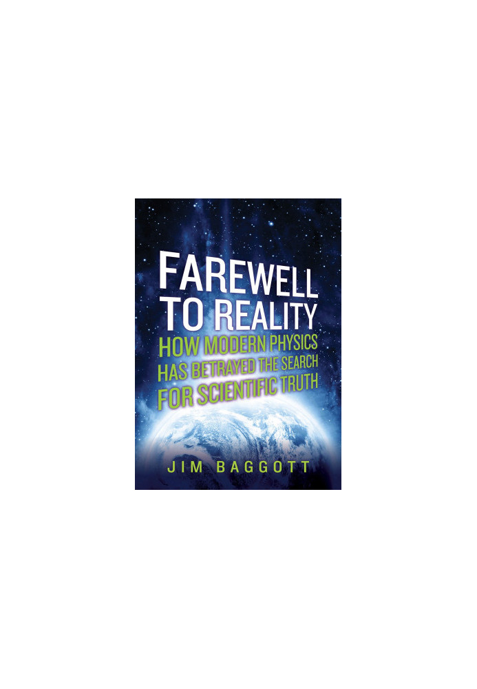 Farewell to Reality: How Modern Physics Has Betrayed the Search for Scientific Truth