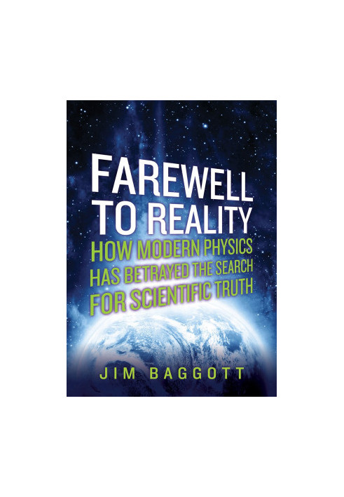 Farewell to Reality: How Modern Physics Has Betrayed the Search for Scientific Truth