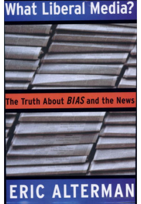 What Liberal Media? The Truth About Bias and the News