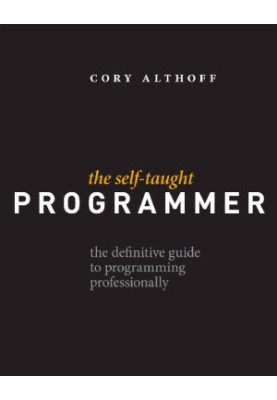 The Self-Taught Programmer: The Definitive Guide to Programming Professionally