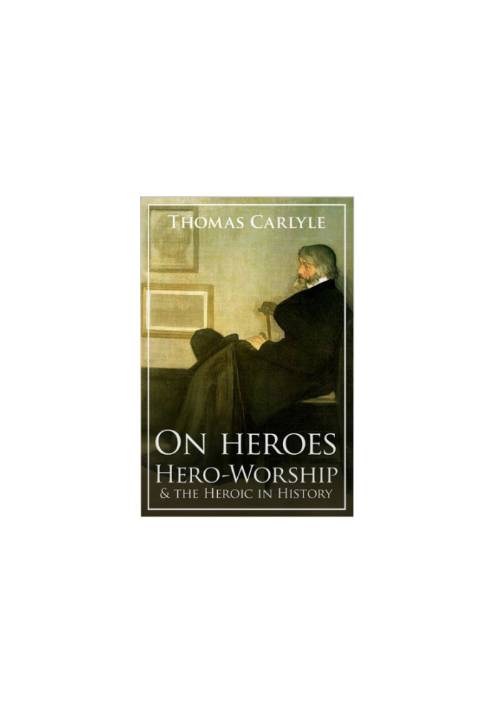 On Heroes, Hero-Worship and the Heroic in History