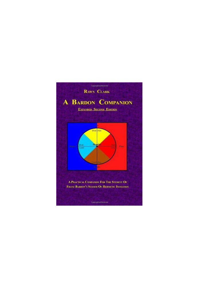 A Bardon Companion: A Practical Companion for the Student of Franz Bardon's System of Hermetic Initiation