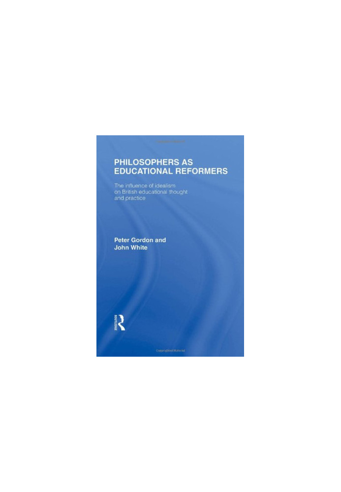 Philosophers as Educational Reformers (International Library of the Philosophy of Education Volume 10): The Influence of Idea