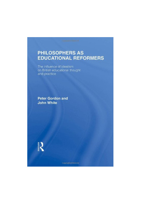 Philosophers as Educational Reformers (International Library of the Philosophy of Education Volume 10): The Influence of Idea