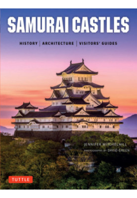 Samurai Castles: History|Architecture|Visitors' Guides
