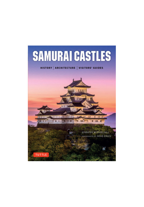 Samurai Castles: History|Architecture|Visitors' Guides