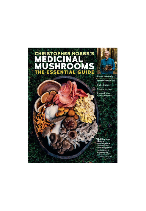 Christopher Hobbs’s Medicinal Mushrooms : The Essential Guide